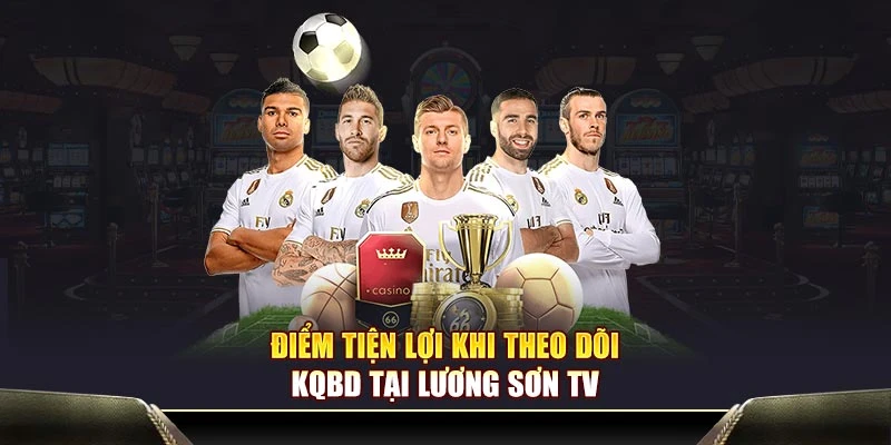 Điểm tiện lợi khi theo dõi KQBD tại Lương Sơn TV