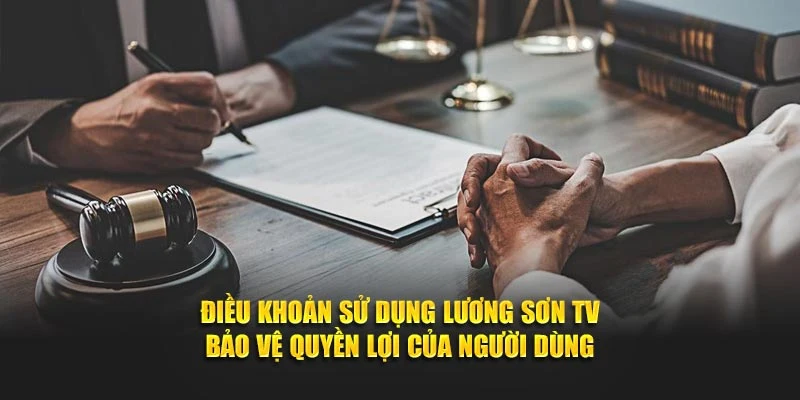 Điều khoản sử dụng Lương Sơn TV bảo vệ quyền lợi của người dùng