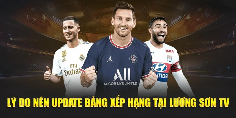 Lý do nên update bảng xếp hạng tại Lương Sơn TV